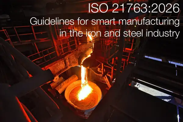 ISO 21763:2026 / Guidelines for smart manufacturing in the iron and steel industry ISO 21763:2026 / Guidelines for smart manufacturing in the iron and steel industry